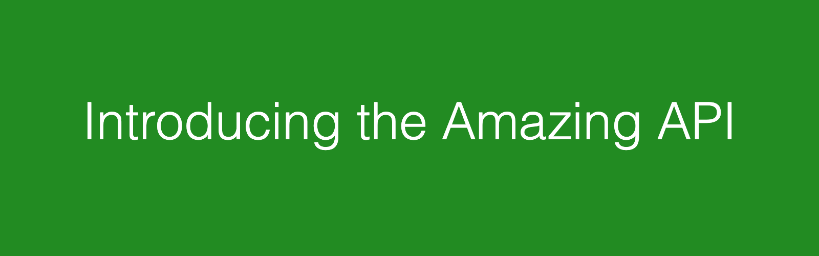 Introducing the Amazing API